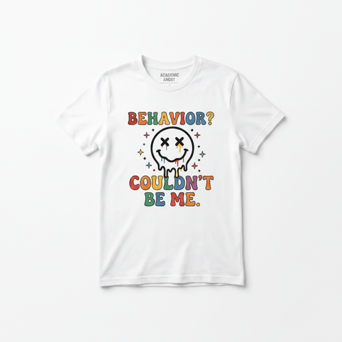 Behavior? Couldn't Be Me. teacher graphic tee